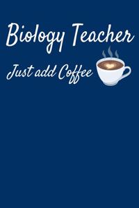 Biology Teacher Just Add Coffee