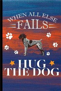 When All Else Fails Hug The Dog