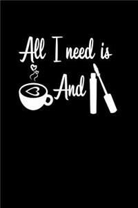 All I need is coffee and mascara: Notebook Journal Diary 110 Lined pages