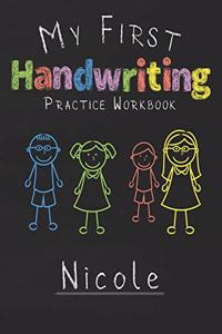 My first Handwriting Practice Workbook Nicole: 8.5x11 Composition Writing Paper Notebook for kids in kindergarten primary school I dashed midline I For Pre-K, K-1, K-2, K-3 I Back To School Gift