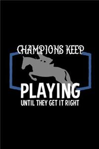 Champions keep playing until they get it right