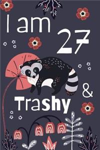 I Am 27 and Trashy