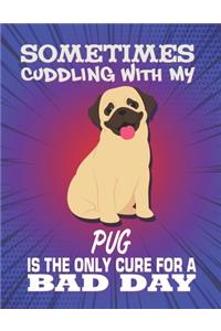 Sometimes Cuddling With My Pug Is The Only Cure For A Bad Day