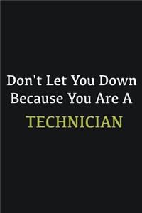 Don't let you down because you are a Technician