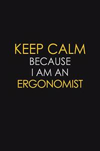 Keep Calm Because I am An Ergonomist