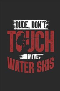 Dude, Don't Touch My Water Skis