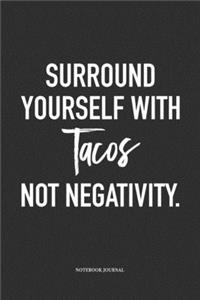 Surround Yourself With Tacos Not Negativity