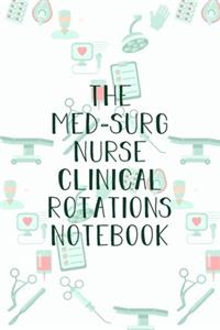The Med-Surg Nurse Clinical Rotations Notebook