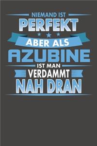 Niemand Ist Perfekt Aber Als Azubine Ist Man Verdammt Nah Dran