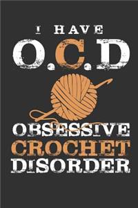 I Have O.C.D Obsessive Crochet Disorder: Funny Novelty Crochet Gift Notebook: Awesome Lined Journal for Crocheters