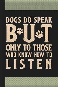 Dogs Do Speak But Only to Those Who Know How to Listen