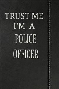 Trust Me I'm a Police Officer: Draw and Write Doodle Journal Notebook 120 Pages 6x9