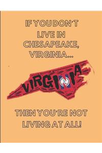 If You Don't Live in Chesapeake, Virginia ... Then You're Not Living at All!