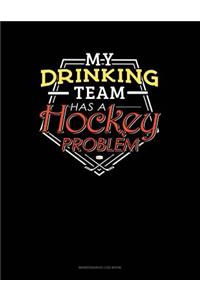 My Drinking Team Has A Hockey Problem