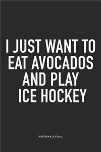 I Just Want To Eat Avocados And Play Ice Hockey
