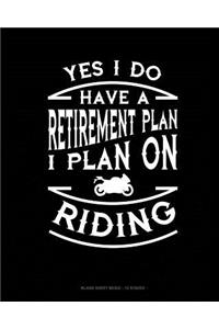 Yes I Do Have a Retirement Plan I Plan On Riding