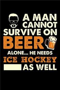 A Man Cannot Survive On Beer Alone He Needs Ice Hockey As Well