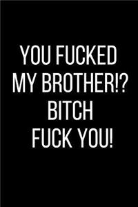 You Fucked My Brother!? Bitch Fuck You!
