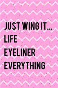 Just Wing It... Life Eyeliner Everything
