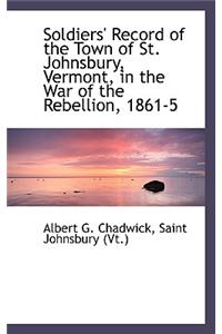 Soldiers' Record of the Town of St. Johnsbury, Vermont, in the War of the Rebellion, 1861-5