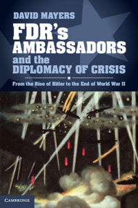 Fdr's Ambassadors and the Diplomacy of Crisis