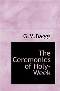 The Ceremonies of Holy- Week