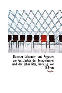 Malteser Urkunden Und Regesten Zur Geschichte Der Tempelherren Und Der Johanniter, Herausg. Von H.PR