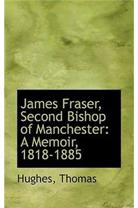 James Fraser, Second Bishop of Manchester: A Memoir, 1818-1885