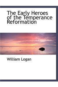 Early Heroes of the Temperance Reformation