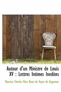 Autour D'Un Ministre de Louis XV: Lettres Intimes in Dites