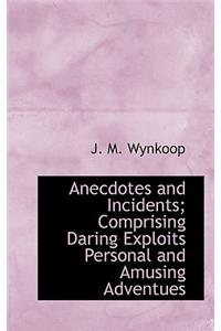 Anecdotes and Incidents; Comprising Daring Exploits Personal and Amusing Adventues