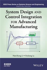 System Design and Control Integration for Advanced  Manufacturing