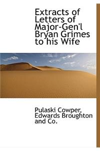 Extracts of Letters of Major-Gen'l Bryan Grimes to His Wife