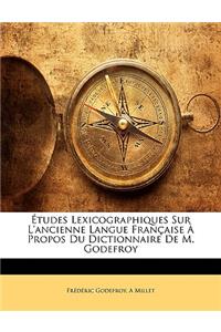 Études Lexicographiques Sur L'ancienne Langue Française À Propos Du Dictionnaire De M. Godefroy