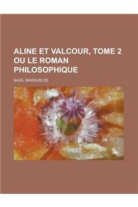 Aline Et Valcour, Tome 2 Ou Le Roman Philosophique