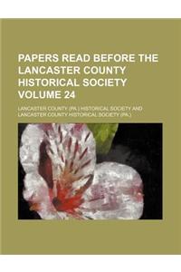 Historical Papers and Addresses of the Lancaster County Historical Society Volume 24