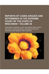 Reports of Cases Argued and Determined in the Supreme Court of the State of Wisconsin (Volume 58)