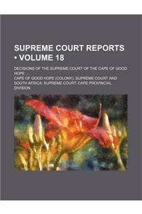 Supreme Court Reports (Volume 18); Decisions of the Supreme Court of the Cape of Good Hope