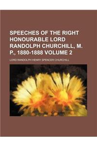 Speeches of the Right Honourable Lord Randolph Churchill, M. P., 1880-1888 Volume 2