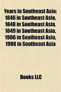 Years in Southeast Asia: 1846 in Southeast Asia, 1848 in Southeast Asia, 1849 in Southeast Asia, 1906 in Southeast Asia, 1908 in Southeast Asia