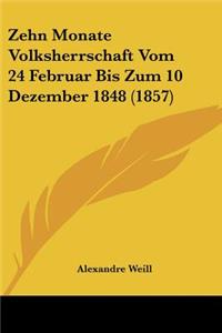 Zehn Monate Volksherrschaft Vom 24 Februar Bis Zum 10 Dezember 1848 (1857)