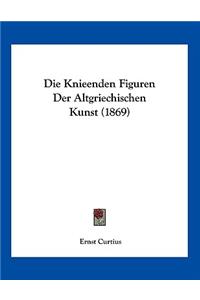 Die Knieenden Figuren Der Altgriechischen Kunst (1869)