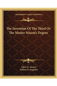 The Invention Of The Third Or The Master Mason's Degree