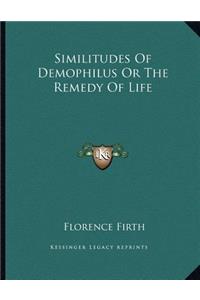 Similitudes of Demophilus or the Remedy of Life