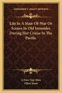 Life In A Man-Of-War Or Scenes In Old Ironsides During Her Cruise In The Pacific