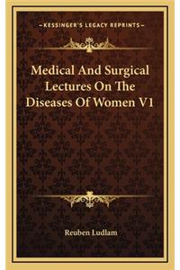 Medical and Surgical Lectures on the Diseases of Women V1