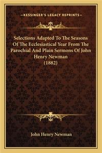 Selections Adapted to the Seasons of the Ecclesiastical Year from the Parochial and Plain Sermons of John Henry Newman (1882)