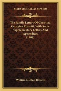 Family Letters of Christina Georgina Rossetti, with Somethe Family Letters of Christina Georgina Rossetti, with Some Supplementary Letters and Appendices (1908) Supplementary Letters and Appendices (1908)
