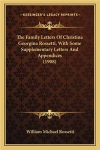 Family Letters of Christina Georgina Rossetti, with Somethe Family Letters of Christina Georgina Rossetti, with Some Supplementary Letters and Appendices (1908) Supplementary Letters and Appendices (1908)