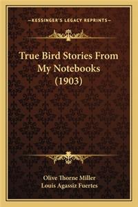 True Bird Stories From My Notebooks (1903)